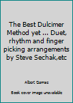 Unknown Binding The Best Dulcimer Method yet ... Duet, rhythm and finger picking arrangements by Steve Sechak,etc Book