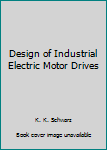 Hardcover Design of Industrial Electric Motor Drives Book