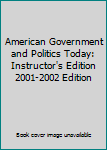 Hardcover American Government and Politics Today: Instructor's Edition 2001-2002 Edition Book