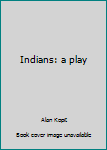 Mass Market Paperback Indians: a play Book