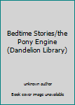 Unknown Binding Bedtime Stories/the Pony Engine (Dandelion Library) Book