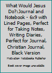 What Would Jesus Do?:Journal and Notebook - 6x9 with Lined Pages, Perfect for Taking Notes, Writing Diaries, Perfect for Journal, Christian Journal, Black Version