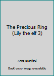 Paperback The Precious Ring (Lily the elf 3) Book