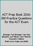 Paperback ACT Prep Book 2016: 300 Practice Questions for the ACT Exam Book