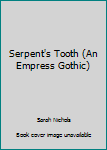 Mass Market Paperback Serpent's Tooth (An Empress Gothic) Book