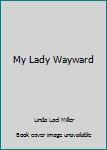 Hardcover My Lady Wayward Book