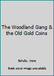 The Woodland Gang and the old gold coins (The Woodland Gang mysteries) - Book  of the Woodland Gang