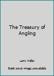 Unknown Binding The Treasury of Angling Book