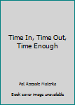 Hardcover Time In, Time Out, Time Enough Book