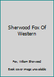 Hardcover Sherwood Fox Of Western Book