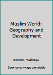 Hardcover Muslim World: Geography and Development Book