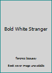 Unknown Binding Bold White Stranger Book