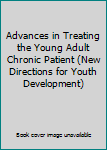 Paperback Advances in Treating the Young Adult Chronic Patient (New Directions for Youth Development) Book