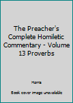 Hardcover The Preacher's Complete Homiletic Commentary - Volume 13 Proverbs Book