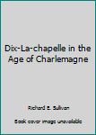 Hardcover Dix-La-chapelle in the Age of Charlemagne Book