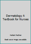 Unknown Binding Dermatology A Textbook for Nurses Book