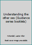 Unknown Binding Understanding the other sex (Guidance series booklets) Book