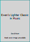 Ewen's Lighter Classic in Music