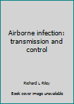 Hardcover Airborne infection: transmission and control Book