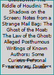 THE EDGE OF THE UNKNOWN: The Riddle of Houdini; The Shadows on the Screen; Notes from a Strange Mail Bag; The Ghost of the Moat; The Law of the Ghost; Alleged Posthumous Writings of Known Authors; Som