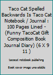 Paperback Taco Cat Spelled Backwards Is Taco Cat Notebook / Journal : 100 Pages Lined - (Funny TacoCat Gift Composition Book Journal Diary) (6 X 9 11 ) Book