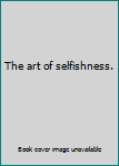 Unknown Binding The art of selfishness. Book