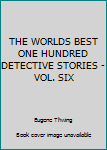 Board book THE WORLDS BEST ONE HUNDRED DETECTIVE STORIES - VOL. SIX Book