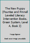 Staple Bound The New Puppy (Fountas and Pinnell Leveled Literacy Intervention Books, Green System, Level A, Book 3) Book