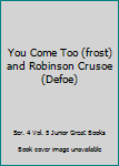 Paperback You Come Too (frost) and Robinson Crusoe (Defoe) Book