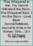 Paperback They Whispered to Her, You Cannot Withstand the Storm , She Whispered Back, I Am the Storm : Lined Blank Journal/Notebook, Journal to Write in for Woman, Girls... (6 X 9) 120 Pages Book