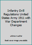 Infantry Drill Regulations United States Army 1911 with War Department Changes