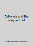 California and the oregon Trail