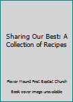 Unknown Binding Sharing Our Best: A Collection of Recipes Book