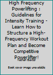 Paperback High Frequency Powerlifting : Guidelines for Intensity Training - Learn How to Structure a High-Frequency Workout Plan and Become Competitive Powerlifter! Book