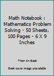 Math Notebook : Mathematics Problem Solving - 50 Sheets, 100 Pages - 6 X 9 Inches