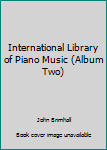 Library Binding International Library of Piano Music (Album Two) Book
