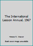 Hardcover The International Lesson Annual, 1967 Book