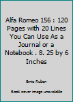 Alfa Romeo 156 : 120 Pages with 20 Lines You Can Use As a Journal or a Notebook . 8. 25 by 6 Inches
