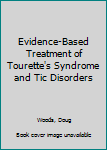 Hardcover Evidence-Based Treatment of Tourette's Syndrome and Tic Disorders Book