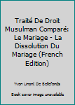 Hardcover Traité De Droit Musulman Comparé: Le Mariage - La Dissolution Du Mariage (French Edition) [French] Book