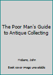 Mass Market Paperback The Poor Man's Guide to Antique Collecting Book
