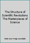 Hardcover The Structure of Scientific Revolutions The Masterpieces of Science Book
