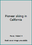 Unknown Binding Pioneer skiing in California Book