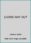 Unknown Binding LIVING WAY OUT Book