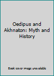 Hardcover Oedipus and Akhnaton: Myth and History Book