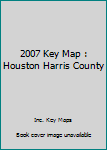 Spiral-bound 2007 Key Map : Houston Harris County Book
