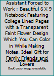 Born to Be a Nurse Assistant Forced to Work : Beautiful 6 X 9 Notebook Featuring College Lined Pages with a Transparent Faint Flower Design Which You Can Color in While Making Notes. Ideal Gift for Fa
