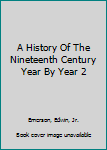 Hardcover A History Of The Nineteenth Century Year By Year 2 Book