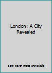 Hardcover London: A City Revealed Book
