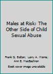 Hardcover Males at Risk: The Other Side of Child Sexual Abuse Book